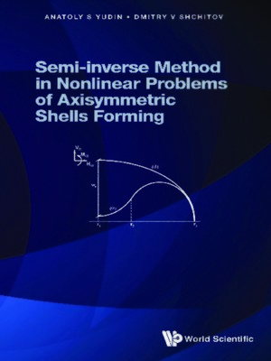 cover image of Semi-inverse Method In Nonlinear Problems of Axisymmetric Shells Forming